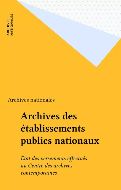 Archives des établissements publics nationaux -  Archives nationales - FeniXX réédition numérique