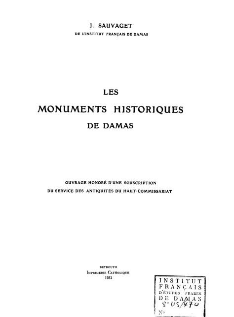 Les monuments historiques de Damas - Jean Sauvaget - Presses de l’Ifpo