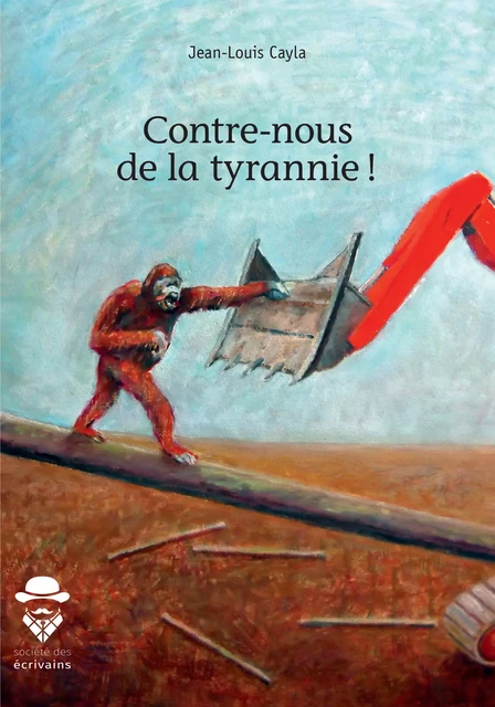 Contre-nous de la tyrannie ! - Jean-Louis Cayla - Société des écrivains