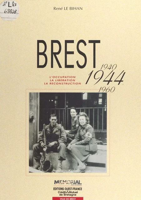 Brest (1940-1944-1960) : L'Occupation, la libération, la reconstruction - René Le Bihan - FeniXX réédition numérique