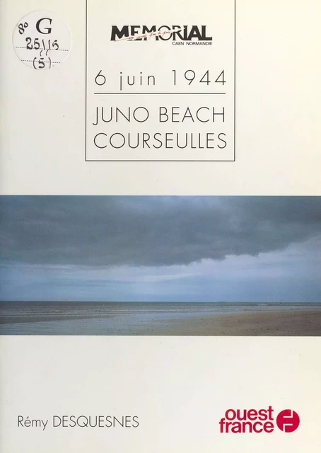 6 juin 1944 : Juno Beach (Courseulles) - Rémy Desquesnes - FeniXX réédition numérique