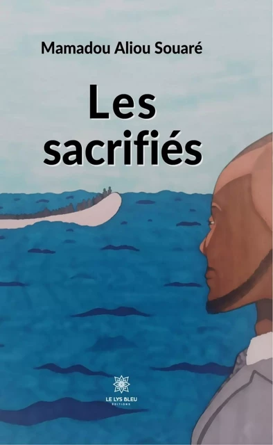 Les sacrifiés - Mamadou Aliou Souaré - Le Lys Bleu Éditions