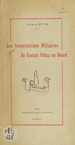 Les constructions militaires de Gaston Fébus en Béarn - Raymond Ritter - FeniXX réédition numérique