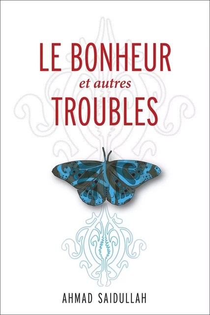 Le Bonheur et autres troubles - Ahmad Saidullah - Les Presses de l'Université d'Ottawa