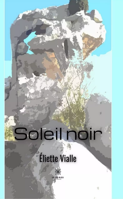 Soleil noir - Éliette Vialle - Le Lys Bleu Éditions