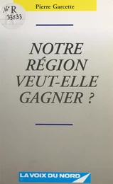 Notre région veut-elle gagner ?