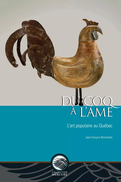 Du coq à l’âme - Jean-François Blanchette - Musée canadien de l’histoire