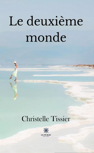 Le deuxième monde - Christelle Tissier - Le Lys Bleu Éditions