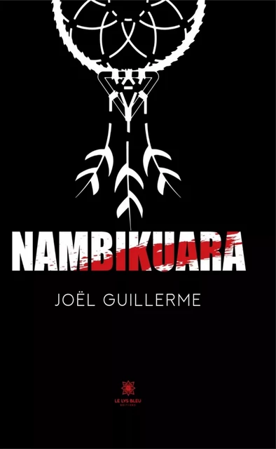 Nambikuara - Joël Guillerme - Le Lys Bleu Éditions