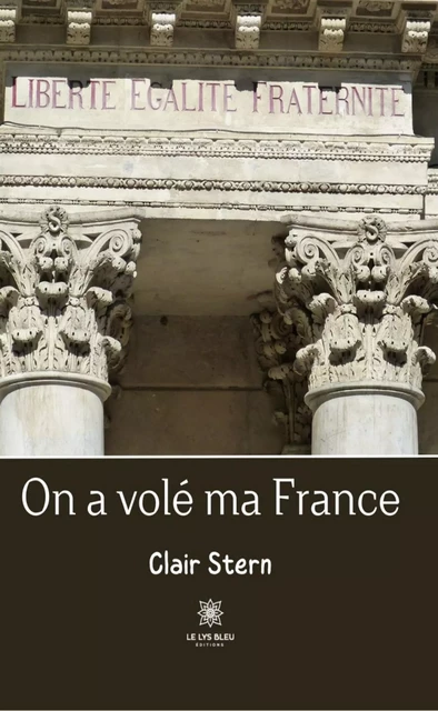 On a volé ma France - Clair Stern - Le Lys Bleu Éditions