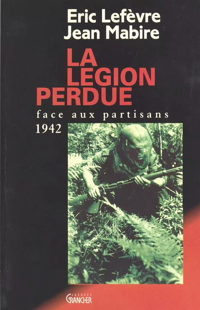 La Légion perdue : Face aux partisans (1942) - Éric Lefèvre, Jean Mabire - FeniXX réédition numérique