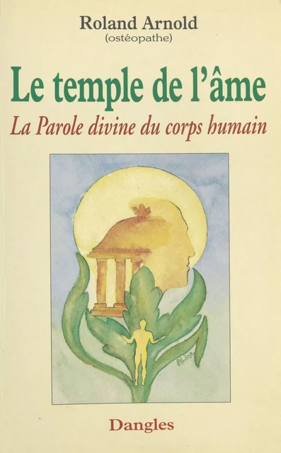 Le Temple de l'âme : La Parole divine du corps humain - Roland Arnold - FeniXX réédition numérique