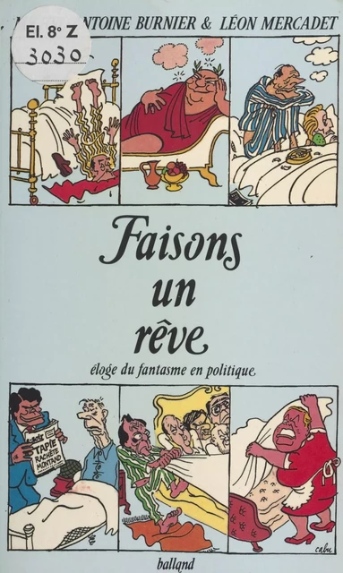 Faisons un rêve : Éloge du fantasme en politique - Michel-Antoine Burnier, Léon Mercadet - FeniXX réédition numérique