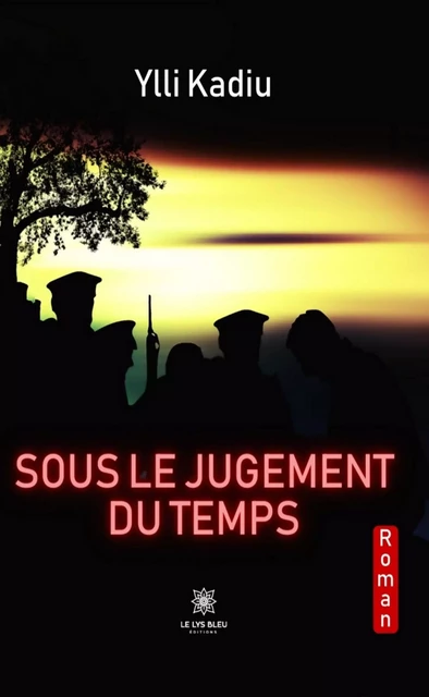 Sous le jugement du temps - Ylli Kadiu - Le Lys Bleu Éditions