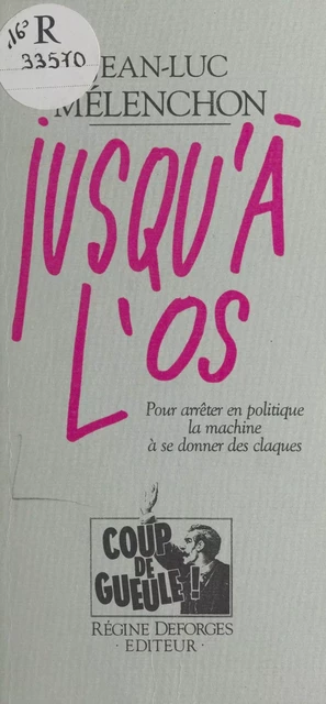 Jusqu'à l'os : pour arrêter en politique la machine à se donner des claques - Jean-Luc Mélenchon - FeniXX réédition numérique