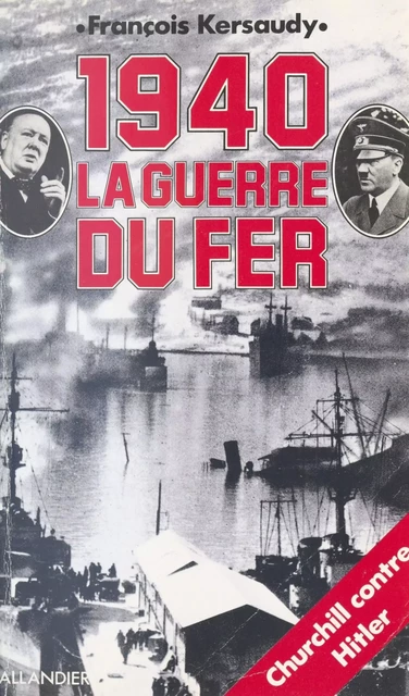 1940 : La guerre du fer - François Kersaudy - FeniXX réédition numérique