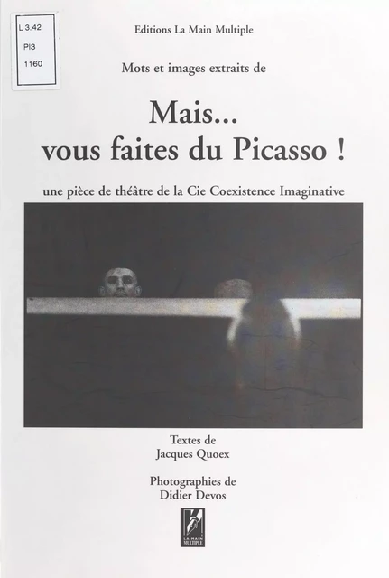 Mais, vous faîtes du Picasso ! Mots et images extraits d'une pièce de théâtre de la Cie Coexistence imaginative - Jacques Quoex - FeniXX réédition numérique