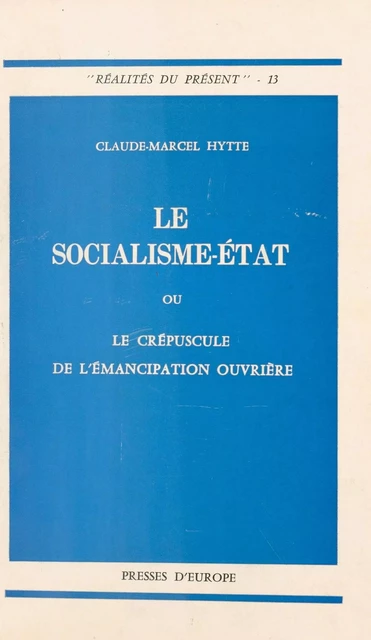 Le Socialisme-État ou le Crépuscule de l'émancipation ouvrière - Claude-Marcel Hytte - FeniXX réédition numérique