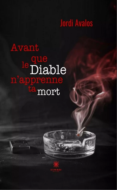 Avant que le Diable n’apprenne ta mort - Jordi Avalos - Le Lys Bleu Éditions