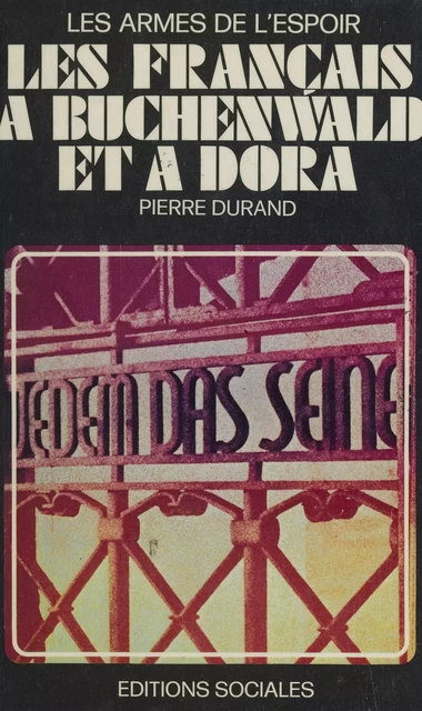 Les Français à Buchenwald et à Dora : les armes de l'espoir - Pierre Durand - FeniXX réédition numérique