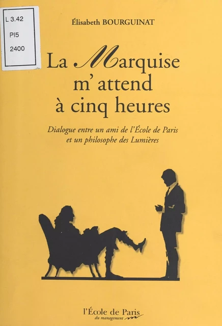 La Marquise m'attend à cinq heures : Dialogue entre un ami de l'École de Paris et un philosophe des Lumières - Elisabeth Bourguinat - FeniXX réédition numérique