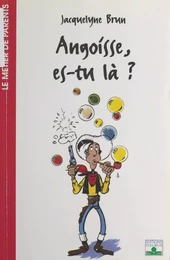 Angoisse, es-tu là ?