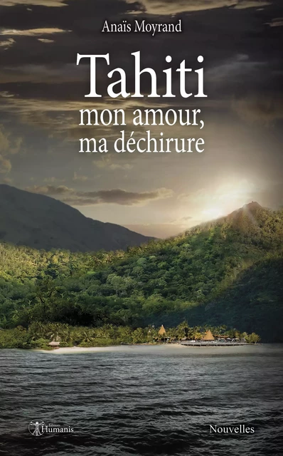 Tahiti, mon amour, ma déchirure - Anaïs Moyrand - Editions Humanis