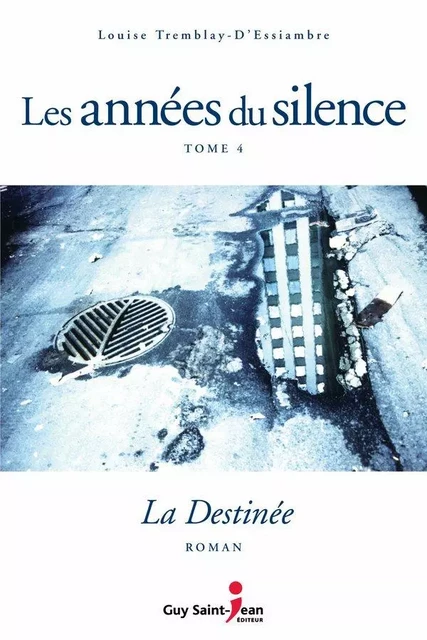 Les années du silence, tome 4 - Louise Tremblay d'Essiambre - Guy Saint-Jean Editeur