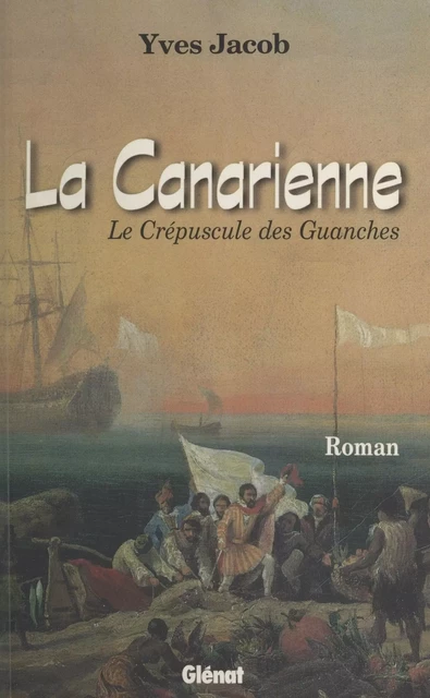 La Canarienne : Le Crépuscule des Guanches - Yves Jacob - FeniXX réédition numérique