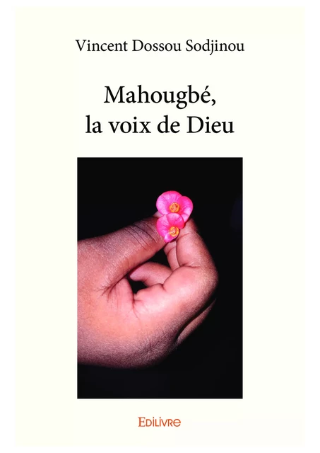 Mahougbé, la voix de Dieu - Vincent Dossou Sodjinou - Editions Edilivre