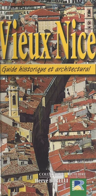 Vieux Nice : Guide historique et architectural - Hervé Barelli - FeniXX réédition numérique