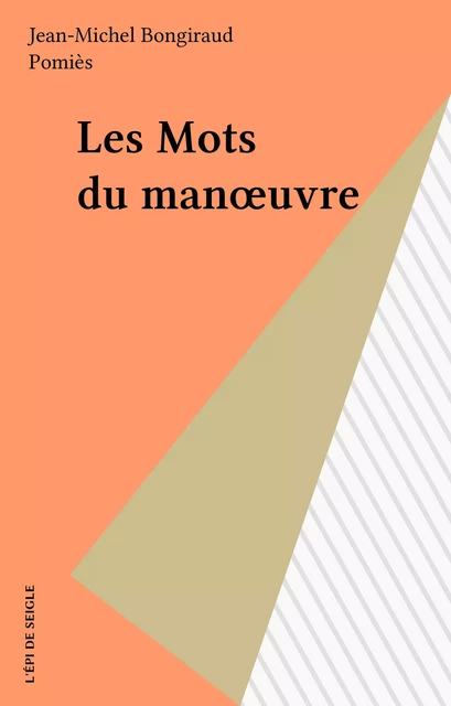 Les Mots du manœuvre - Jean-Michel Bongiraud - FeniXX réédition numérique