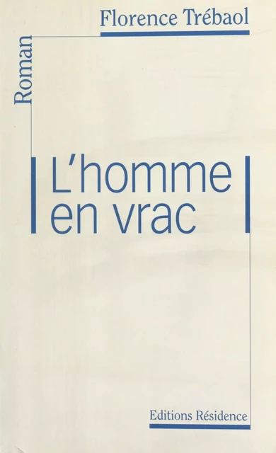 L'Homme en vrac - Florence Trébaol - FeniXX réédition numérique