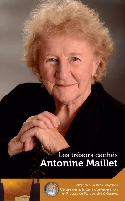 Antonine Maillet : Les trésors cachés - Our Hidden Treasures - Antonine Maillet - Presses de l'Université d'Ottawa