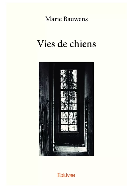 Vies de chiens - Marie Bauwens - Editions Edilivre