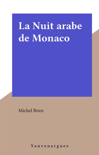 La Nuit arabe de Monaco - Michel Brice - FeniXX réédition numérique