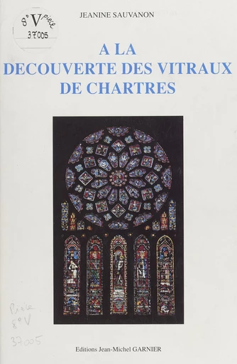 À la découverte des vitraux de Chartres - Jeanine Sauvanon - FeniXX réédition numérique