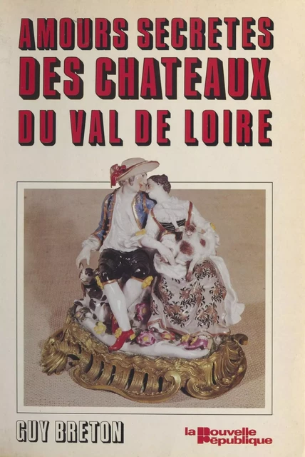 Les Amours secrètes des châteaux du Val de Loire - Guy Breton - FeniXX réédition numérique