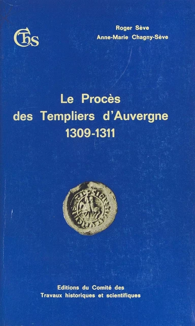 Le Procès des Templiers d'Auvergne (1309-1311) - Roger Sève - FeniXX réédition numérique