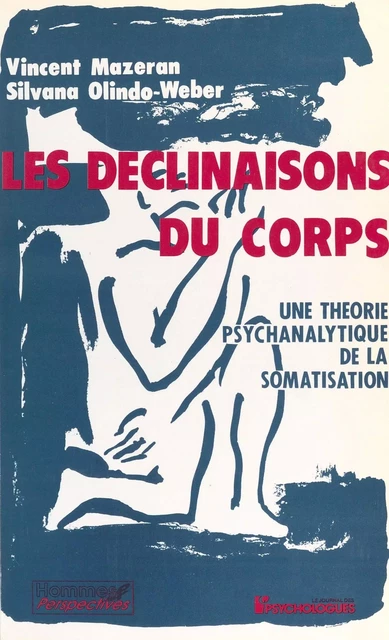 Les Déclinaisons du corps : Une théorie psychanalytique de la somatisation - Vincent Mazeran, Silvana Olindo-Weber - FeniXX réédition numérique