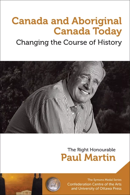 Canada and Aboriginal Canada Today - Le Canada et le Canada autochtone aujourd’hui - Paul Martin - University of Ottawa Press