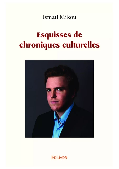 Esquisses de chroniques culturelles - Ismaïl Mikou - Editions Edilivre