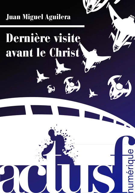 Dernière visite avant le Christ - Juan Miguel Aguilera, Sylvie Miller - Nouvelles Éditions Actu SF