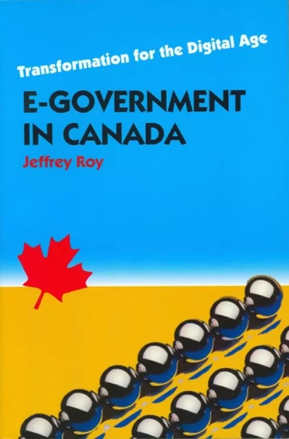 E-Government in Canada - Jeffrey Roy - University of Ottawa Press