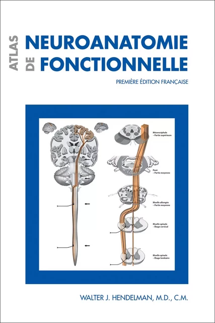 Atlas de neuroanatomie fonctionnelle - Walter J. Hendelman - Les Presses de l'Université d'Ottawa