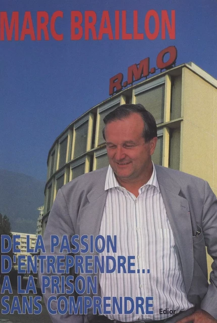 De la passion d'entreprendre à la prison sans comprendre - Marc Braillon - FeniXX réédition numérique