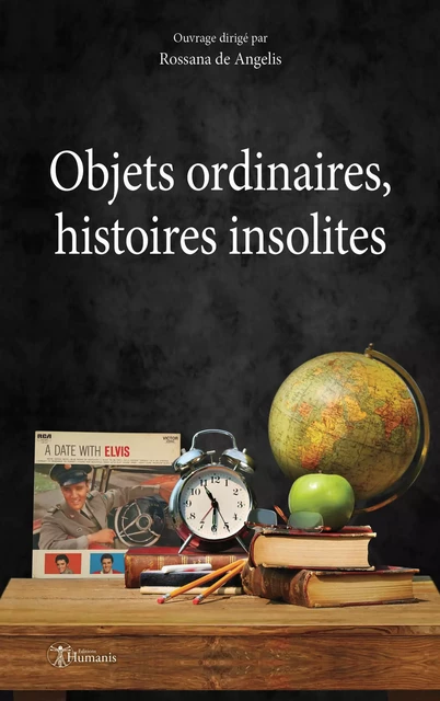 Objets ordinaires, histoires insolites - Collectif Collectif, Rossana de Angelis - Editions Humanis