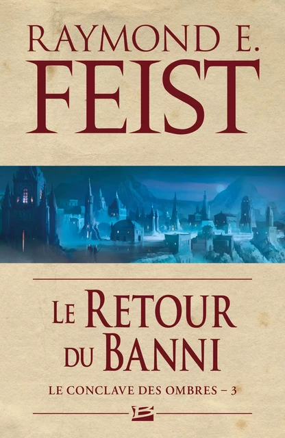 Le Conclave des Ombres, T3 : Le Retour du banni - Raymond E. Feist - Bragelonne