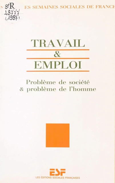 Travail et Emploi : Problème de société et problème de l'homme -  Semaines sociales de France - FeniXX réédition numérique