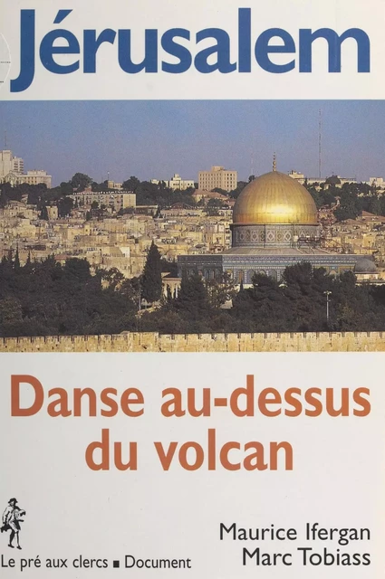 Jérusalem : danse au-dessus du volcan - Maurice Iffergan, Marc Tobias - FeniXX réédition numérique